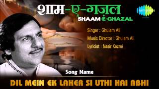 Dil Mein Ek Laher Si Uthi Hai Abhi  ShaamEGhazal  Ghulam Ali [upl. by Emelin]