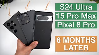 iPhone 15 Pro Max vs Galaxy S24 Ultra vs Pixel 8 Pro InDepth Review  6 Months Later [upl. by Dnomaid921]