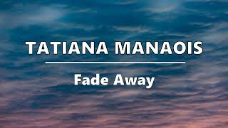 Tatiana Manaois  Fade Awaylyrics [upl. by Yelah726]