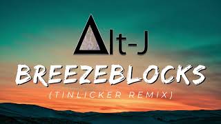 AltJ ∆ Breezeblocks Tinlicker Remix [upl. by Carew]