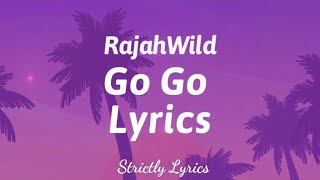 RajahWild  Go Go Lyrics  Strictly Lyrics [upl. by Fagan]