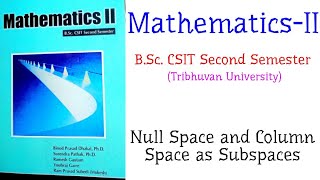 Null Space and Column Space as Subspaces  MathematicsII BSc CSIT Second Semester TU [upl. by Islek1]