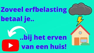 Zoveel erfbelasting betaal je bij het erven van een huis [upl. by Feer855]