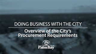 Overview of the City of Palm Bays Procurement Requirements [upl. by Ennaerb]