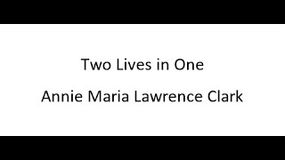 Two Lives in One  Annie Maria Lawrence Clark [upl. by Angelina]