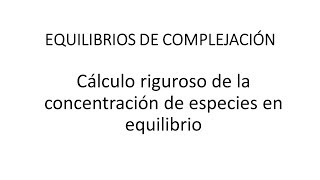 Equilibrios de complejacion Calculo de concentraciones de especies en equilibrio [upl. by Gratt]