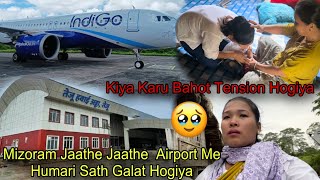 Mizoram Jaathe Time Pe Airport Pe Hua Bahot Bada Mushkil🥹 Sab Tension Hogiya Re😭 [upl. by Newra]