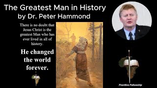 The Greatest Man in History  Dr Peter Hammond Sermon [upl. by Eatnahs478]