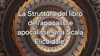 La Struttura del Libro dell’Apocalisse La Scala Elicoidale [upl. by Ecirb]