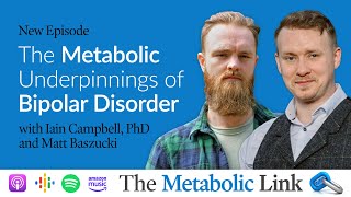 The Metabolic Underpinnings of Bipolar Disorder  Dr Campbell amp Matt Baszucki  The Metabolic Link [upl. by Atisusej764]