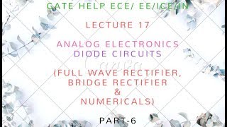 LECTURE17 DIODE CIRCUITS PART6  Full Wave Rectifier  Bridge Rectifier and Numericals [upl. by Pradeep]