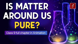 Is Matter around us Pure Full Chapter Animation  Class 9 Science chapter 2  CBSE  NCERT [upl. by Hunt]