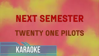 Twenty One Pilots  Next Semester Karaoke [upl. by Gonsalve]