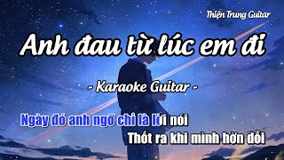 Karaoke Anh đau từ lúc em đi  Trần Mạnh Cường Guitar Solo Beat  Thiện Trung Guitar [upl. by Heyes]