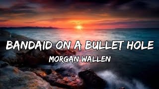 Morgan Wallen – Bandaid On A Bullet Hole Lyrics [upl. by Biddick]