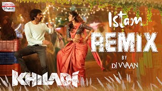 Istam Remix  Khiladi​ Movie  DJ VVAAN  Ravi Teja  Meenakshi Chaudhary  Dimple Hayathi  DSP [upl. by Nauj]