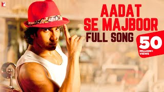 Aadat Se Majboor  Full Song  Ladies vs Ricky Bahl  Ranveer Singh  Anushka Sharma  Benny Dayal [upl. by Anyehs]