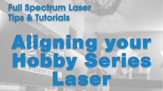 Aligning your Full Spectrum Laser Hobby Series Laser Cutter 6th Gen 2017 series [upl. by Darci791]