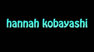 Learn How To Pronounce hannah kobayashi [upl. by Michiko]