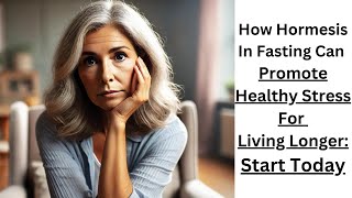 How Hormesis In Fasting Can Promote Healthy Stress To Live Longer [upl. by Asilaj212]