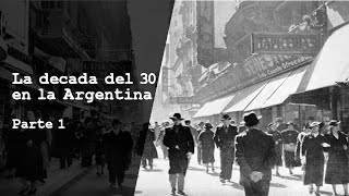 LA DÉCADA DEL 30 EN LA ARGENTINA  Parte 1 [upl. by Retsam]