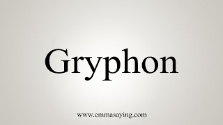 How To Say Gryphon [upl. by Enwad]