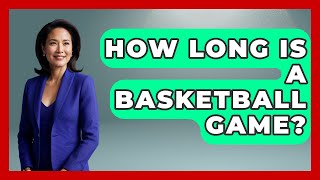 How Long Is A Basketball Game  TheSportXpertcom [upl. by Pare594]