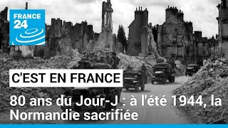 80 ans du JourJ  à lété 1944 la Normandie sacrifiée • FRANCE 24 [upl. by Darmit]