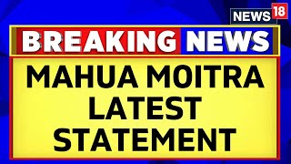 Mahua Moitra Latest News TMC MP Mahua Moitra Issues Fresh Statement  English News  News18 [upl. by Ellenad503]