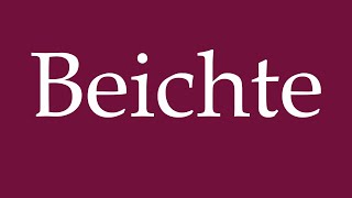 How to Pronounce Beichte Confession Correctly in German [upl. by William]