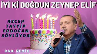 İyi ki Doğdun ZEYNEP ELİF  Recep Tayyip Erdoğan REMİX  İsme Özel Doğum Günü Şarkısı [upl. by Trometer]