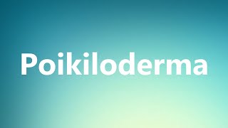 Poikiloderma  Medical Definition and Pronunciation [upl. by Rabi]