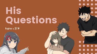 HIS QUESTIONS  Kuroo x YN  Haikyuu [upl. by Yves]