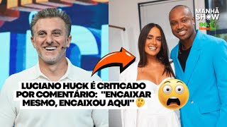 Luciano Huck é criticado por comentário sobre Carol Peixinho e Thiaguinho  Mundo dos Famosos [upl. by Christoper]