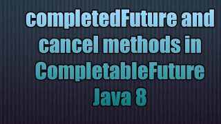 completedFuture and cancel methods in CompletableFuture Java 8 [upl. by Slemmer]