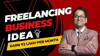 Freelancing Business Idea  Earn ₹2 Lakh Per Month  CA Raj K Agrawal [upl. by Tjaden]