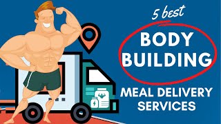 The 5 Best Bodybuilding Meal Delivery Services [upl. by Eibor]