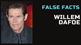 False Facts  Willem Dafoe [upl. by Zsa Zsa]