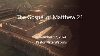 PCCC 20241117 The Gospel of Matthew 21 [upl. by Hackathorn]