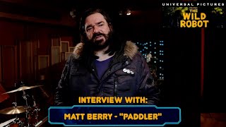 quotThe Wild Robotquot Interview with Matt Berry quotPaddlerquot [upl. by Yhtommit]