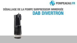 DAB Divertron Pompe surpresseur immergée  Déballage [upl. by Farwell]