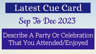 Describe A Party Or Celebration That You EnjoyedAttendedJoined  Sep To Dec 2023  Latest Cue Card [upl. by Brawner675]