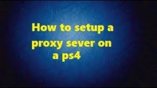 How To Setup A Proxy Server On A PS4 [upl. by Reiter]