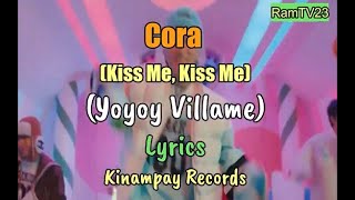 Cora Kiss Me Kiss me Yoyoy Villame Lyrics [upl. by Nauqas]