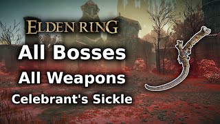 Elden Ring Celebrants Sickle Playthrough  All Bosses All Weapons Challenge  Finale [upl. by Doyle718]