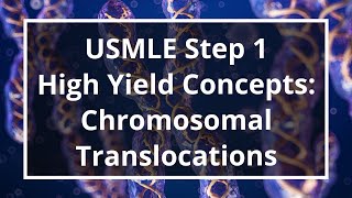 USMLE Step 1 High Yield Concepts Chromosomal Translocations [upl. by Oiramed]