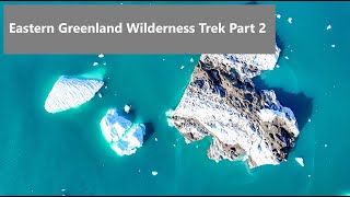 Eastern Greenland Wilderness Trek Part 2 [upl. by Ayik728]