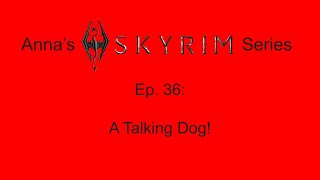 Annas Skyrim Series Ep 36  A Talking Dog [upl. by Esenaj229]