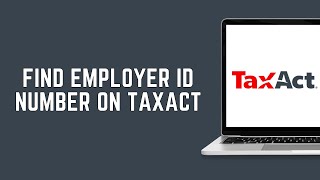 How To Find Employer ID Number On TaxAct 2024 FULL GUIDE [upl. by Eladnar]