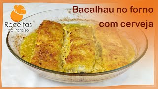 BACALHAU NO FORNO COM CERVEJA um prato muito saboroso  🍎 Receitas do Paraíso [upl. by Frazier]